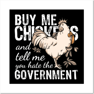 Buy me Chickens and tell me you hate the government Posters and Art